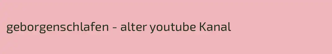 geborgenschlafen - alter youtube Kanal